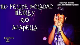 MC FELIPE BOLADÃO - MEDLEY SÓ ACAPELLA ' PROCEDIMENTO DO FUNK'