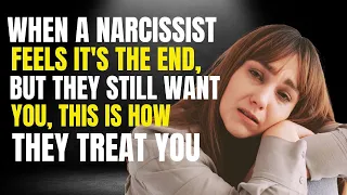 When A Narcissist Feels It's The End, But They Still Want You, This Is How They Treat You