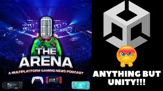 THE ARENA GAMING NEWS PODCAST 145: ANYTHING BUT UNITY FOR DEVELOPERS!