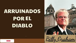 Arruinados Por El Diablo  - Pastor Billy Graham