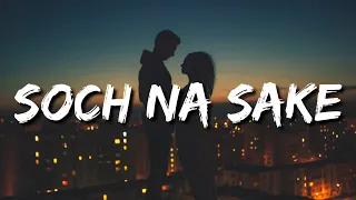 Soch Na Sake (Lyrics) Akshay Kumar, Nimrat Kaur | Arijit Singh | Kuch Bhi Nahi Hai Ye Jahaan