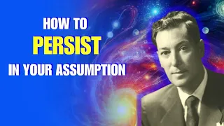 How To PERSIST In Your Assumption Neville Goddard