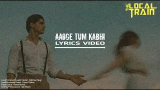 Aaoge Tum Kabhi - The Local Train - Aalas Ke Pedh (Lyrics Video)