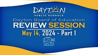 Dayton Board of Education - Review Session - May 14, 2024 - Part 1