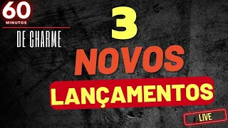 60 MINUTOS DE CHARME - 3 NOVOS LANÇAMENTOS