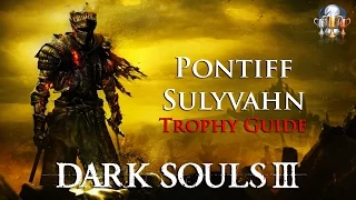 Dark Souls III - Pontiff Sulyvahn Trophy Guide (Defeat Pontiff Sulyvahn)
