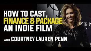 How to Cast, Finance and Package a Film Project with Courtney Lauren Penn