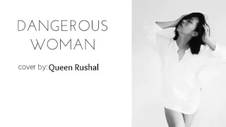 Dangerous Woman (cover)-Queen Rushal