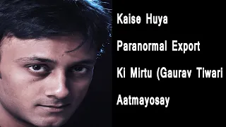 Kaysay Huya paranormal expert Gaurav Tiwari ki mertu 🕵️‍♂️| Who killed Gaurav Tiwari