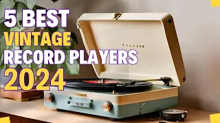 Top 5 Vintage Record Players of 2024! Enjoy the Nostalgia