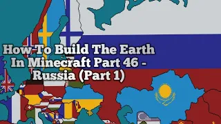 How To Build The Earth In Minecraft | Part 46 - Russia (Part 1)