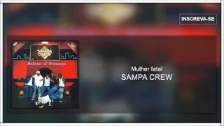 Sampa Crew - Mulher fatal (Baladas & Romances)[Áudio Oficial]