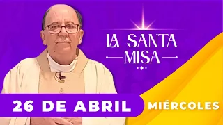 ✅ MISA DE HOY ⛪ Miércoles 26 De Abril De 2023, Padre Hernán Pinilla - Cosmovision