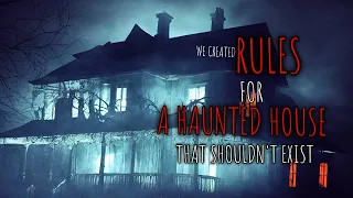 We created rules for a haunted house that shouldn't exist Part 1-6