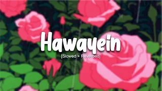 Hawayein (Slow + Reverb)| Arijit Singh | Lo-Fi Audio Vibes