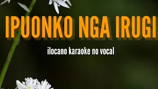IPUON KO NGA IRUGI KARAOKE ILOCANO SONG (NO VOCAL) Yj karaoke