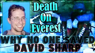 The DAVID SHARP Everest Tragedy - Was He IGNORED & Left For Dead... Or UNPREPARED & Reckless??