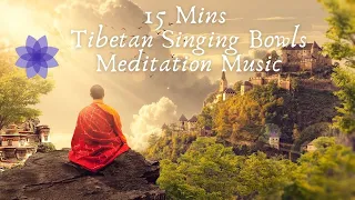 15 Minute of Tibetan Healing Singing Bowls and Relaxing Music for Meditation , Yoga & Relaxation