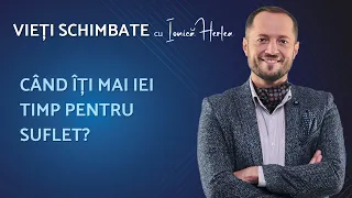 LINISTEȘTE-ȚI VIAȚA! | VIEȚI SCHIMBATE cu IONICĂ HERLEA