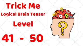 Trick Me: Logical Brain Teaser Level 41 42 43 44 45 46 47 48 49 50 Walkthrough Solution