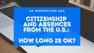 Citizenship (Naturalization) and Absences from the U.S.: How Long is OK?