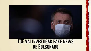 TSE vai investigar fake news de Bolsonaro e manda ao STF notícia-crime contra presidente