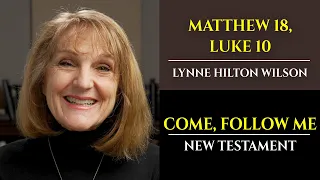 Matthew 18, Luke 10: New Testament with Lynne Wilson (Come, Follow Me)