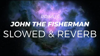 primus - john the fisherman (slowed + reverb)