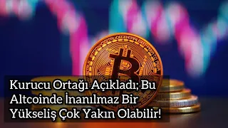 Kurucu Ortağı Açıkladı; Bu Altcoinde İnanılmaz Bir Yükseliş Çok Yakın Olabilir! | Kripto Haber.