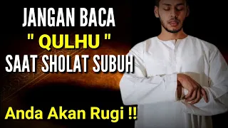 BENARKAH DILARANG AGAMA ?! Jangan Hanya Baca Surah In Di Waktu Sholat Subuh