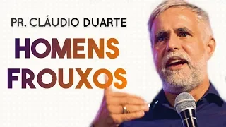 Pastor Cláudio Duarte - Homens FROUXOS | Palavras de Fé