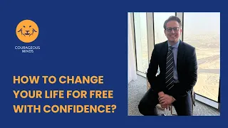 How to change your life for free with CONFIDENCE  #CourageousMinds