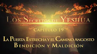 Los secretos de Yeshua CAP.19 La Puerta estrecha y el Camino angosto. Bendición o maldición