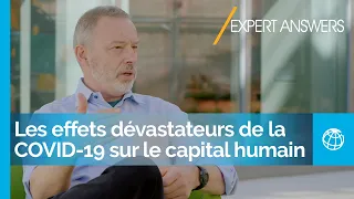 Les effets dévastateurs de la COVID-19 sur le capital humain | Réponses d'experts