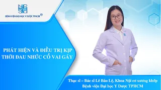 PHÁT HIỆN VÀ ĐIỀU TRỊ KỊP THỜI ĐAU NHỨC CỔ VAI GÁY | UMC | Bệnh viện Đại học Y Dược TPHCM