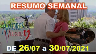 Amores Verdadeiros - Resumo Semanal do dia 26 a 30 de Julho de 2021