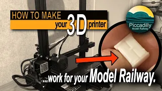 HOW TO MAKE YOUR 3D PRINTER WORK FOR YOUR MODEL RAILWAY