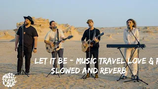 Let It Be - Music Travel Love & Friends (Al Wathba Fossil Dunes in Abu Dhabi) - Slowed And Reverb