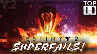 TOP TEN: Greatest Destiny 2 SUPERFAILS!!