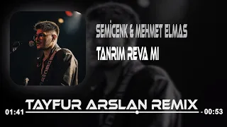 Semicenk & Mehmet Elmas - Tanrım Reva Mı ?  (Tayfur Arslan Remix)