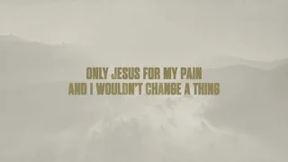 Cory Asbury- Only Jesus For My Pain (Official Lyric Video)