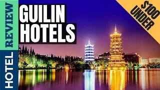 ✅Guilin Hotels: Best Hotels In Guilin [Under $100] (2022)