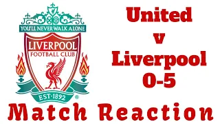 Man United v Liverpool 0-5 Match Reaction