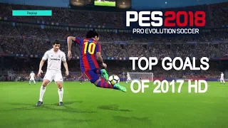 PES 2018 - TOP GOALS Of 2017 HD |