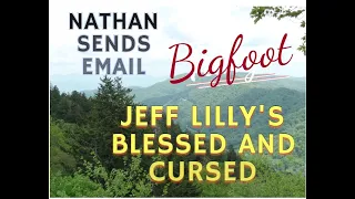 Jeff Lilly's Blessed and Cursed Part 2. Also Viewer Nathan emails his Bigfoot Encounter;