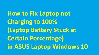 How to fix laptop not charging to 100%(Laptop battery stuck at certain percentage) in ASUS Laptop