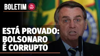 Boletim 247 - Está provado: Bolsonaro é corrupto