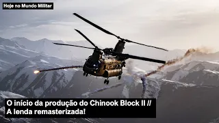 O início da produção do Chinook Block II – A lenda remasterizada!