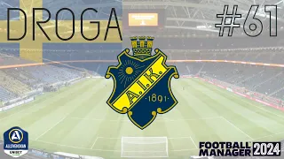 Football Manager 2024 | Kariera | AIK Sztokholm | Droga, odc. 61