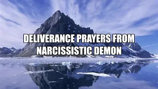 DELIVERANCE PRAYERS AGAINST NARCISSISTIC DEMONS